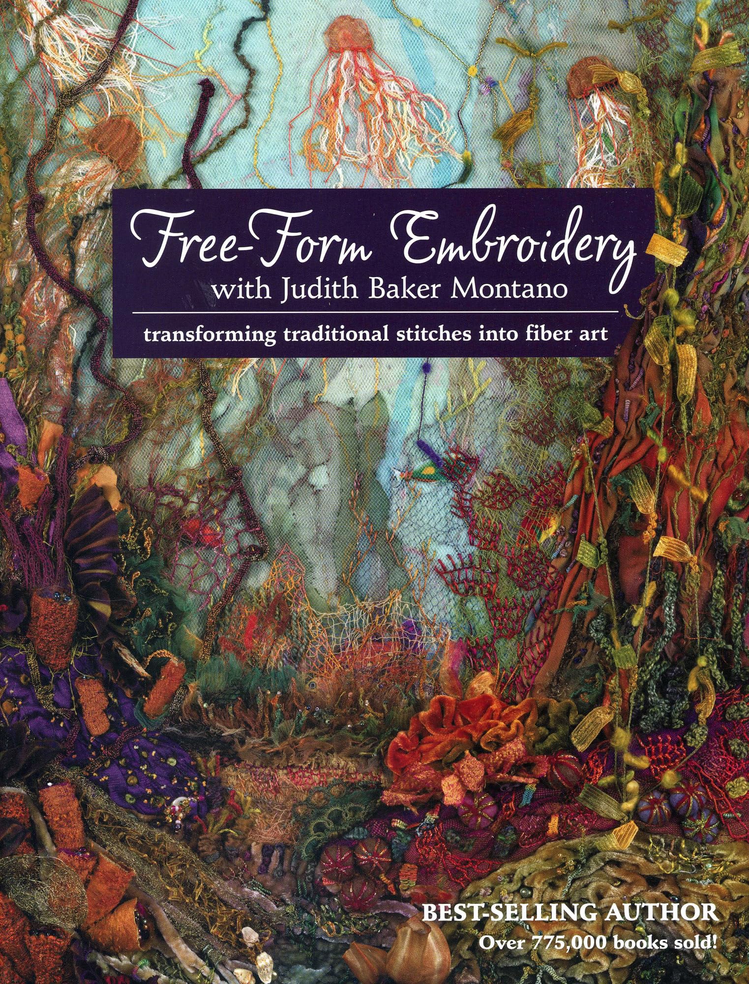 Free-Form Embroidery With Judith Baker Montano: Transforming Traditional Stitches into Fiber Art Hobbies & Crafts