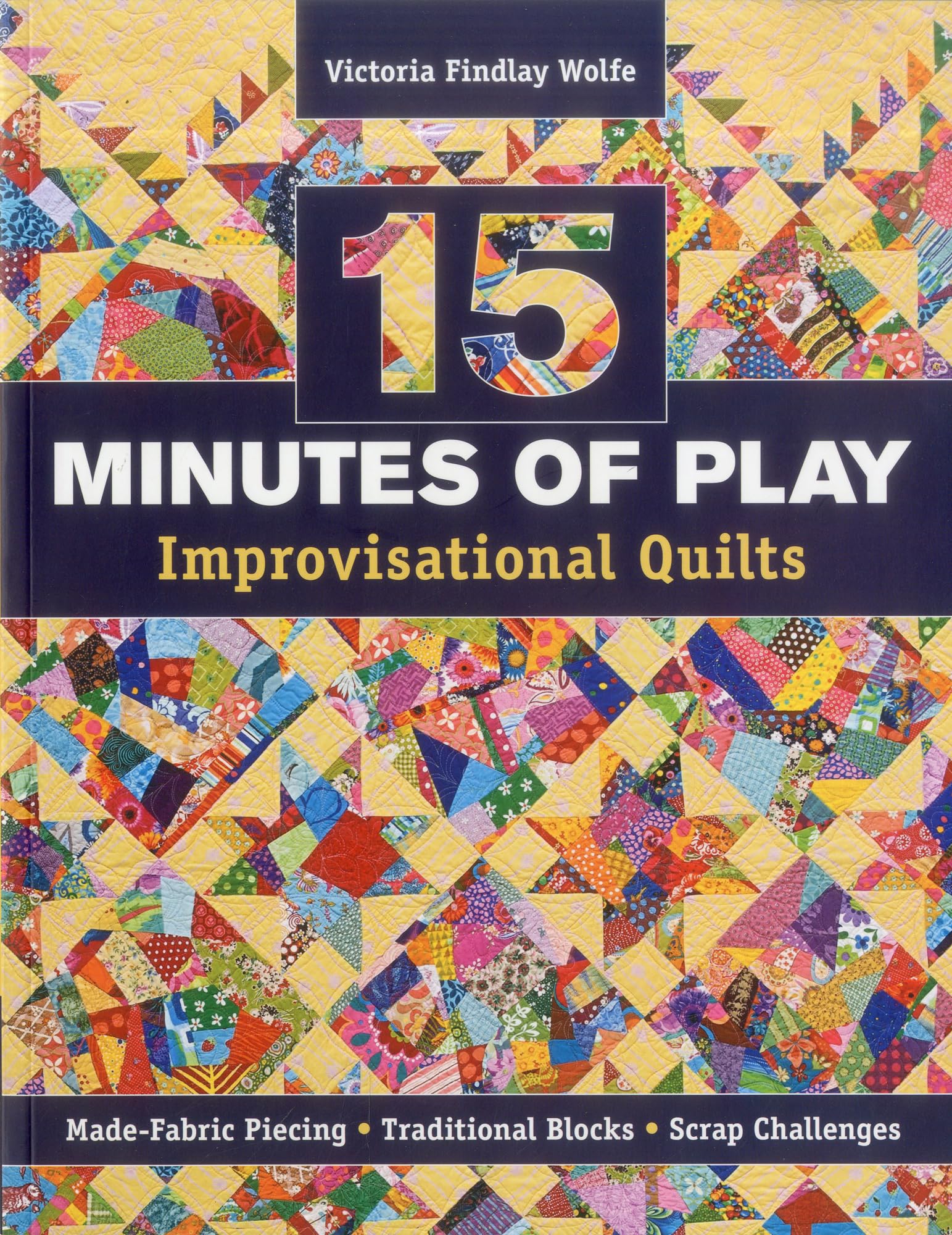 15 Minutes of Play-Improvisational Quilts - Print-On-Demand Edition: Made-Fabric Piecing, Traditional Blocks, Scrap Challenges Hobbies & Crafts