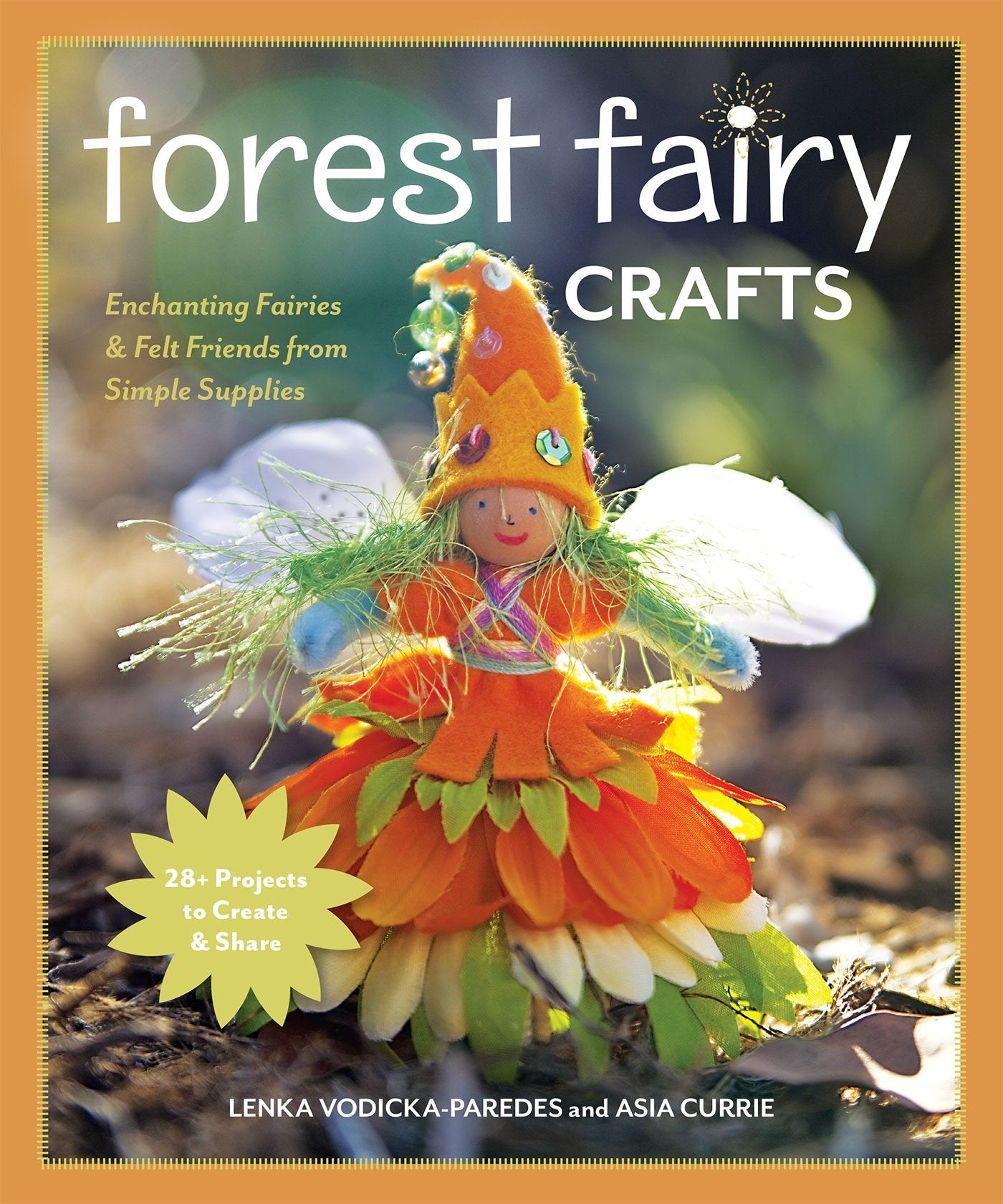 Forest Fairy Crafts: Enchanting Fairies & Felt Friends from Simple Supplies 28+ Projects to Create & Share Books