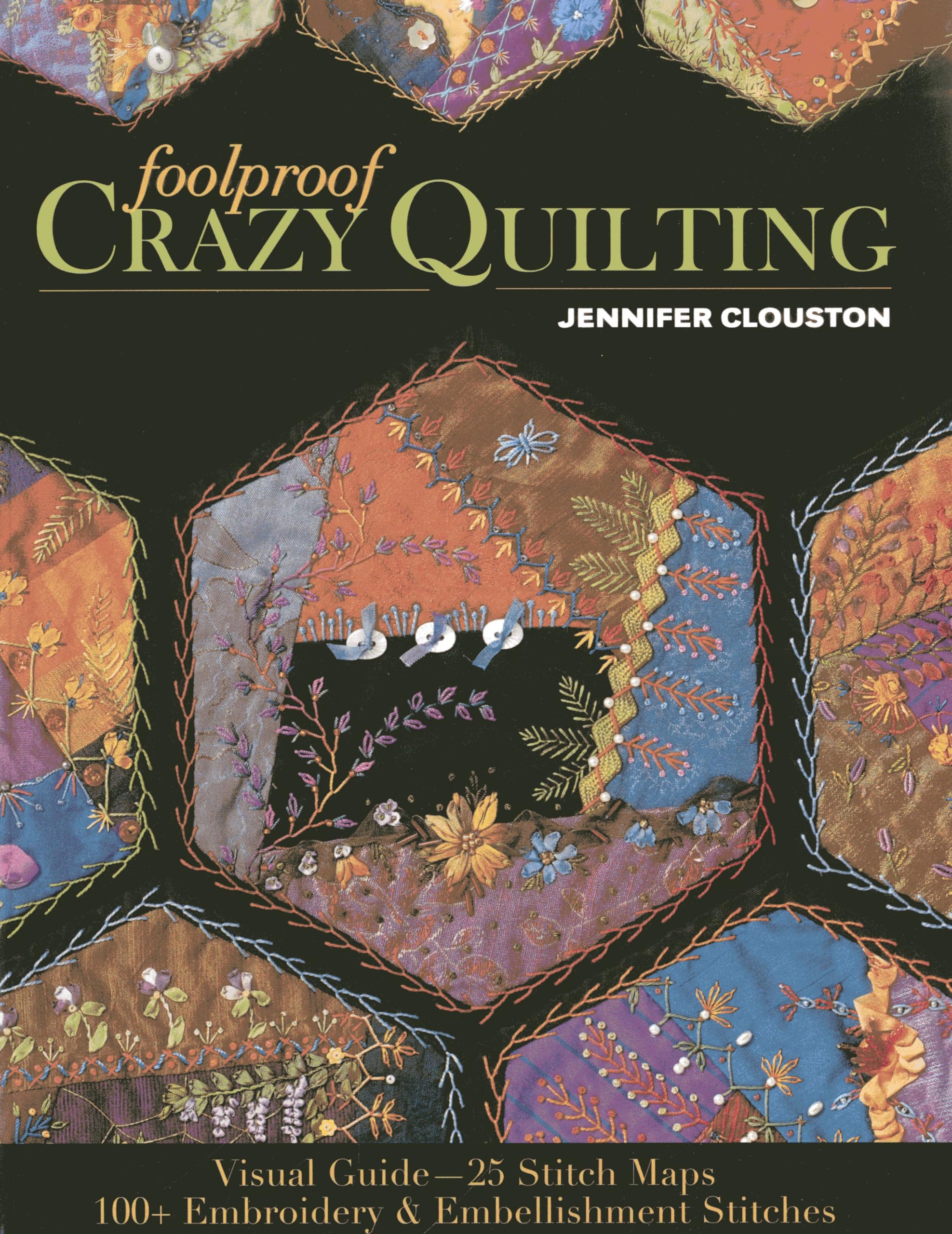 Foolproof Crazy Quilting: Visual Guide - 25 Stitch Maps - 100+ Embroidery & Embellishment Stitches Hobbies & Crafts