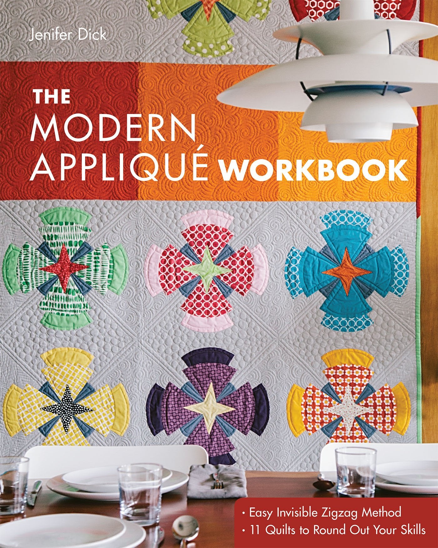 The Modern Applique Workbook: Easy Invisible Zigzag Method - 11 Quilts to Round Out Your Skills book