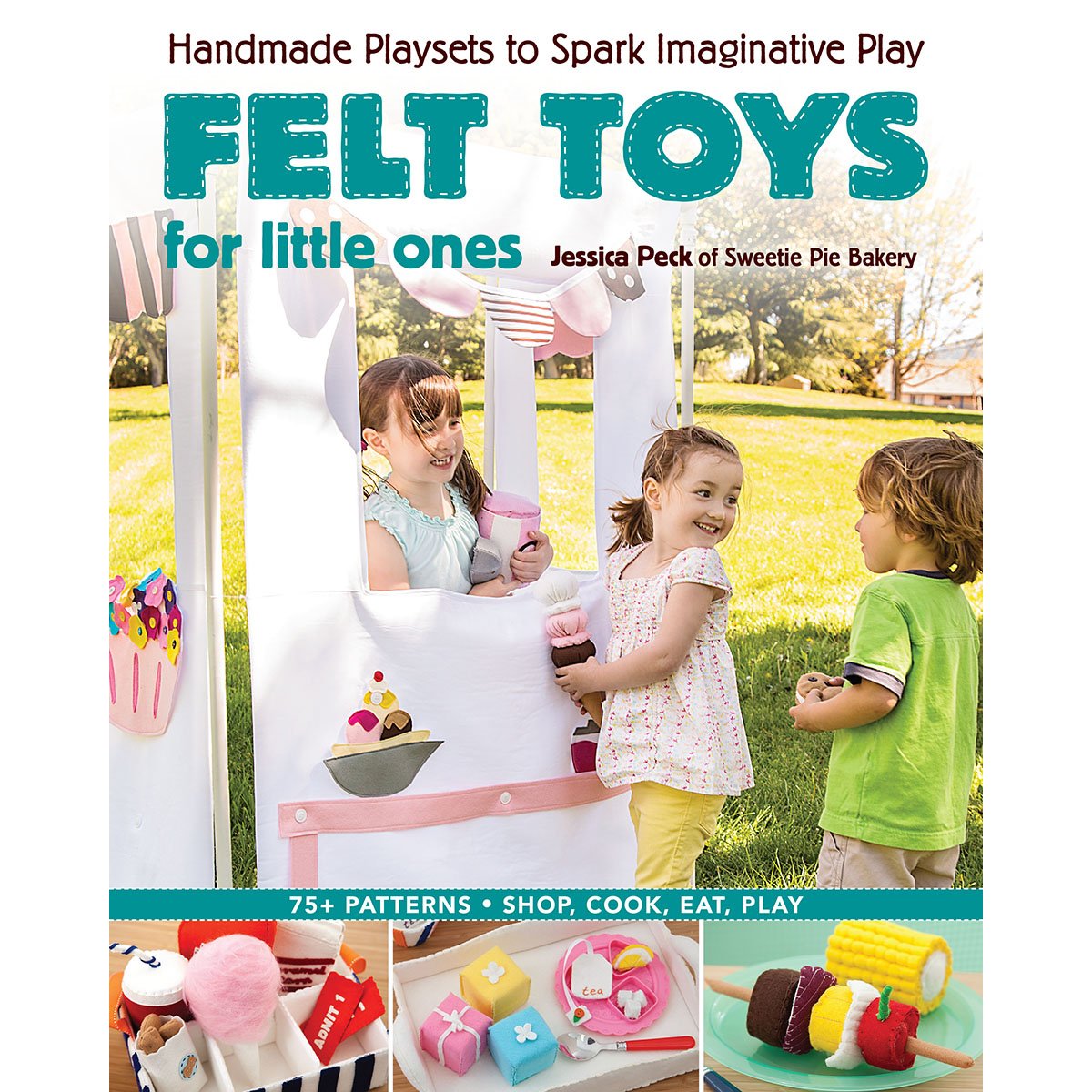 Felt Toys for Little Ones: Handmade Playsets to Spark Imaginative Play book