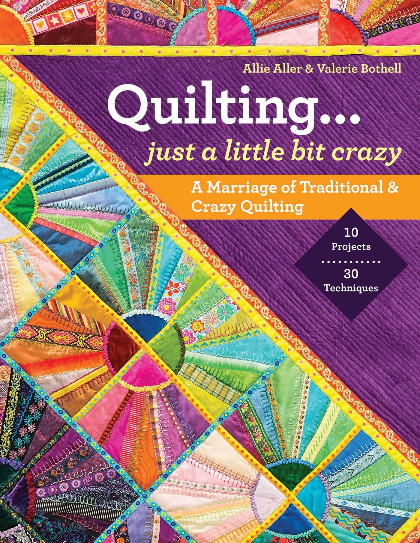 Quilting... Just a Little Bit Crazy: A Marriage of Traditional & Crazy Quilting Hobbies & Crafts