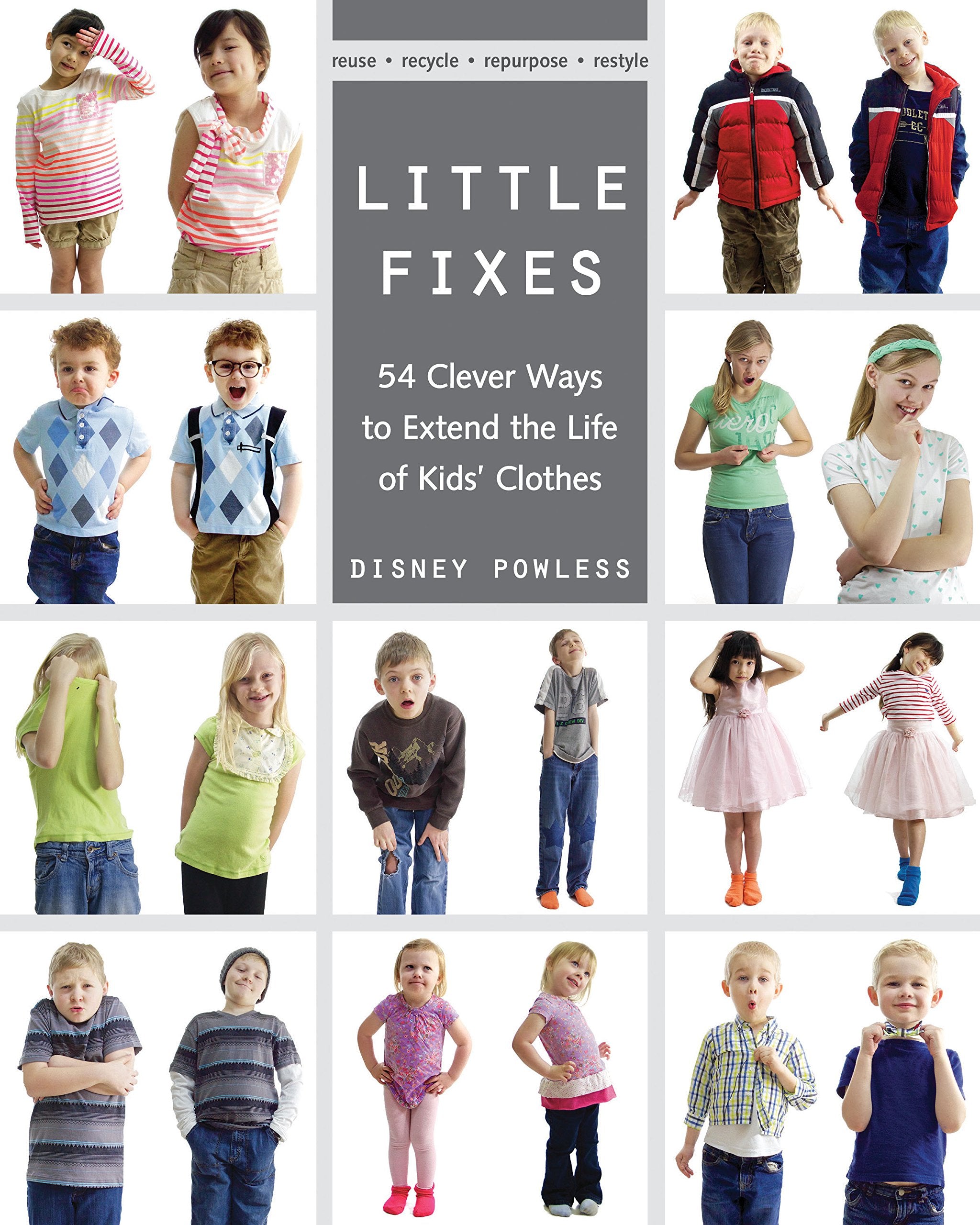 Little Fixes: 54 Clever Ways to Extend the Life of Kids’ Clothes - Reuse, Recycle, Repurpose, Restyle Hobbies & Crafts