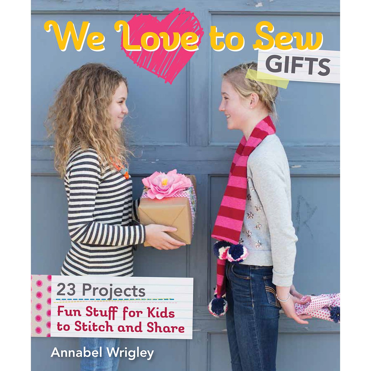 We Love to Sew Gifts: Fun Stuff for Kids to Stitch and Share: 23 Projects Non-fiction