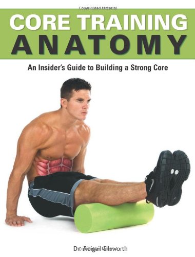 Core Training Anatomy: An Insider's Guide to Building a Strong Core [With Poster] book