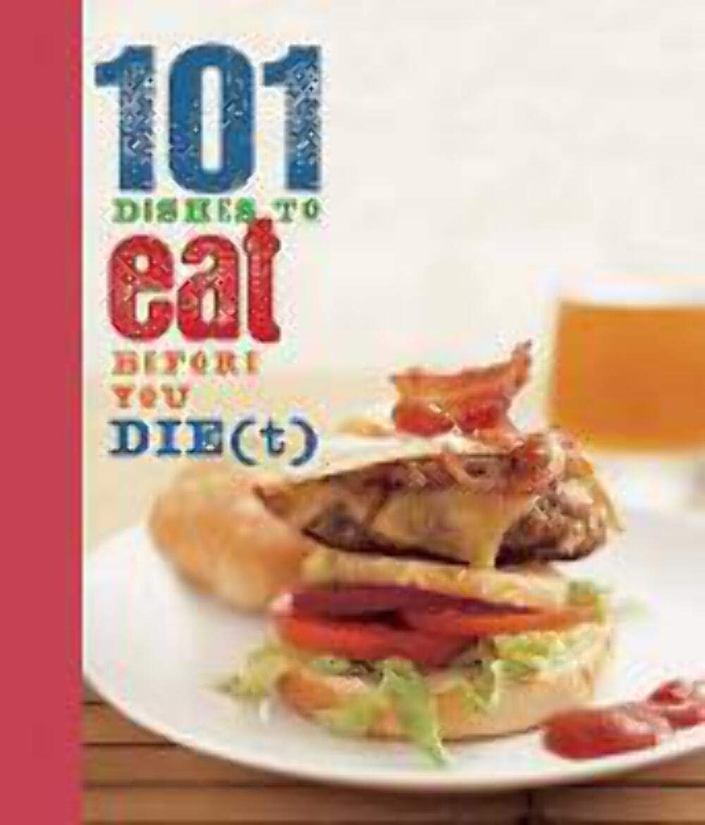101 Dishes to Eat Before You Die(t) Cooking & Enjoying