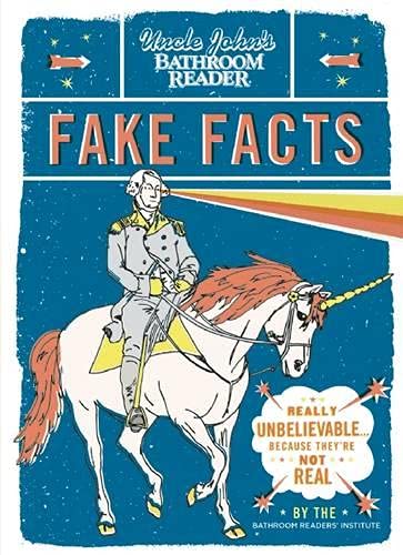 Uncle John's Bathroom Reader Fake Facts: Really Unbelievable . . . Because They're Not Real Books