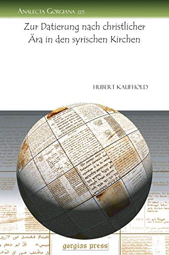 Zur Datierung Nach Christlicher Ara in Den Syrischen Kirchen (Analecta Gorgiana, Band 125) Social Sciences