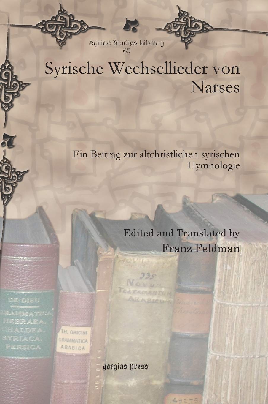 Syrische Wechsellieder von Narses: Ein Beitrag zur Altchristlichen syrischen Hymnologie (Syriac Studies Library, Band 65) Religion & Esotericism