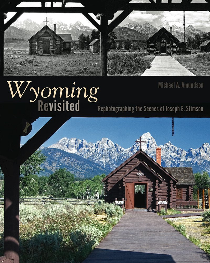 Wyoming Revisited: Rephotographing the Scenes of Joseph E. Stimson Travel