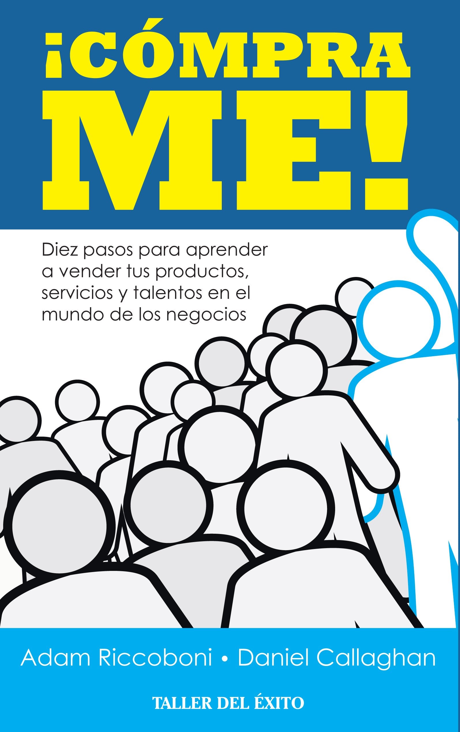 ¡Cómprame!: Diez pasos para aprender a vender tus productos, servicios y talentos en el mundo de los negocios Books
