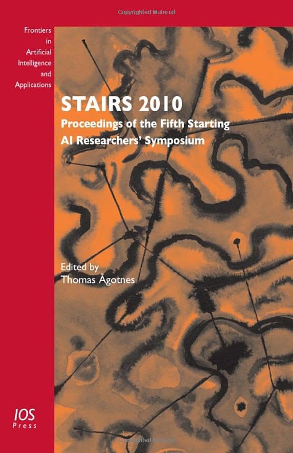 Stairs 2010: Proceedings of the Fifth Starting AI Researchers' Symposium (Frontiers in Artificial Intelligence and Applications, 222, Band 222) Computer Science
