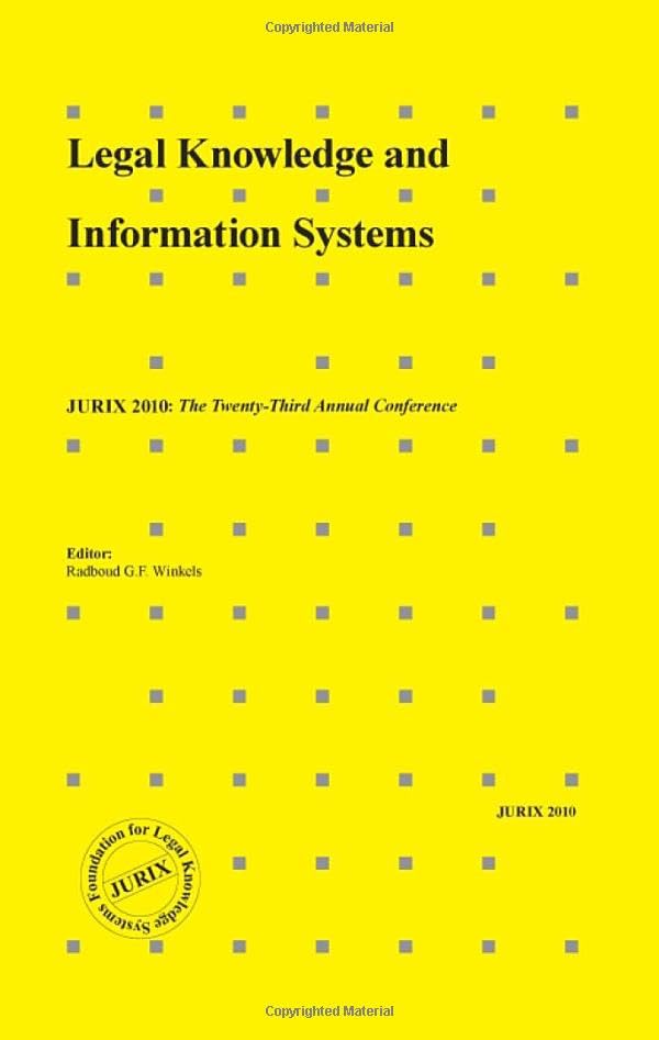 Legal Knowledge and Information Systems: JURIX 2010: The Twenty-Third Annual Conference (Frontiers in Artificial Intelligence and Applications, 223, Band 223) Computer Science