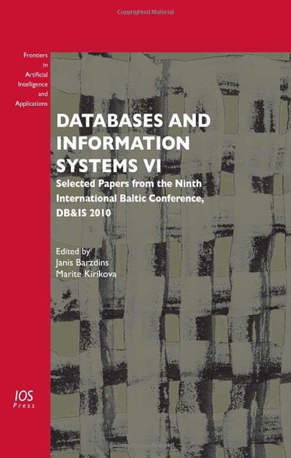 Databases and Information Systems VI: Selected Papers from the Ninth International Baltic Conference, DB&IS 2010 (Frontiers in Artificial Intelligence and Applications, 224, Band 224) Computer Science