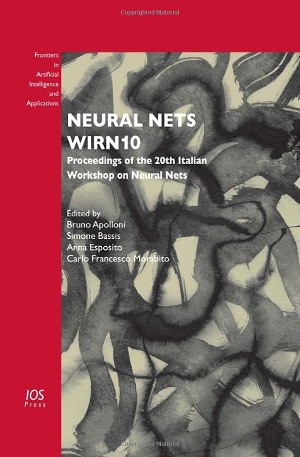 Neural Nets WIRN10: Proceedings of the 20th Italian Workshop on Neural Nets (Frontiers in Artificial Intelligence and Applications: Knowledge-Based Intelligent Engineering Systems, 226, Band 226) Computer Science