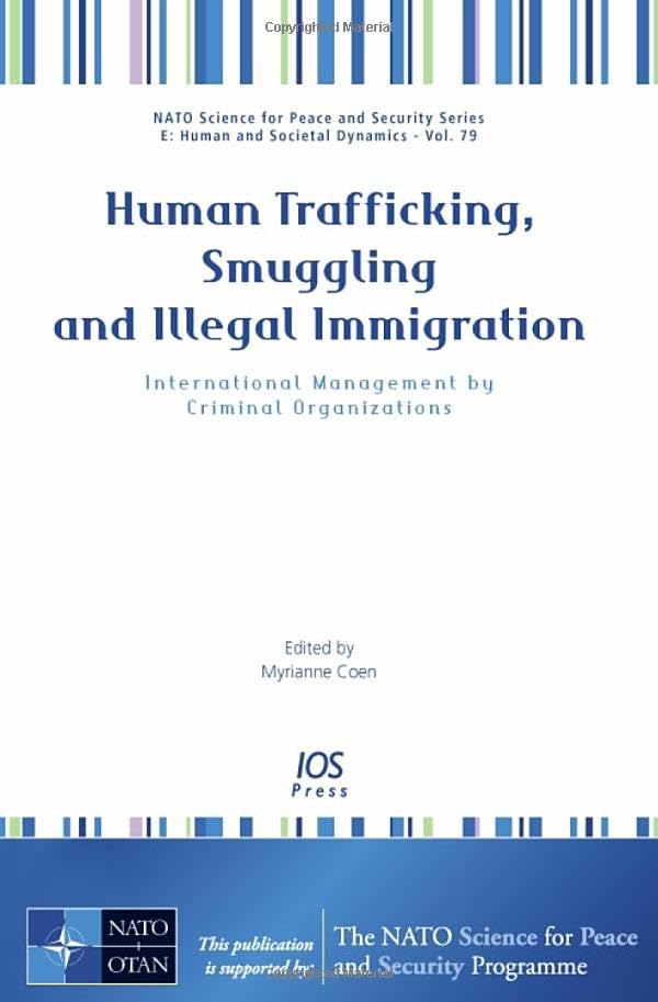 Human Trafficking, Smuggling and Illegal Immigration: International Management by Criminal Organizations (NATO Science for Peace and Security Series- E: Human and Societal Dynamics, 79, Band 79) Law