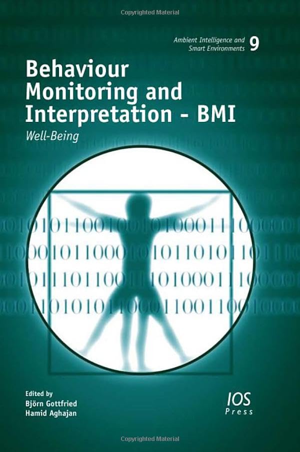 Behaviour Monitoring and Interpretation- BMI: Well-Being (Ambient Intelligence and Smart Environments, 9, Band 9) Medicine