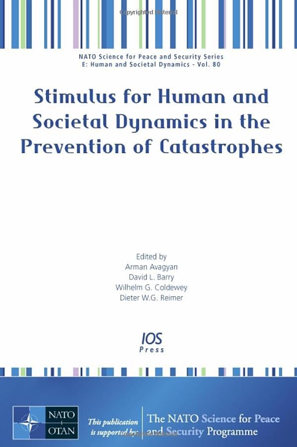 Stimulus for Human and Societal Dynamics in the Prevention of Catastrophes (NATO Science for Peace and Security Series E: Human and Societal Dynamics, 80, Band 80) Books