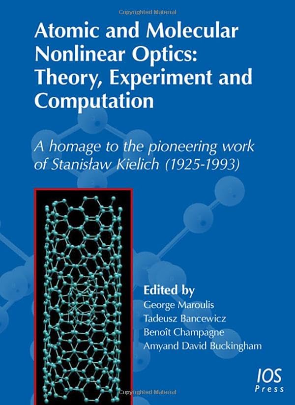 Atomic and Molecular Nonlinear Optics: Theory, Experiment and Computation: A Homage to the Pioneering Work of Stanislaw Kielich (1925-1993) - Book ... Methods in Sciences and Engineering Natural Sciences