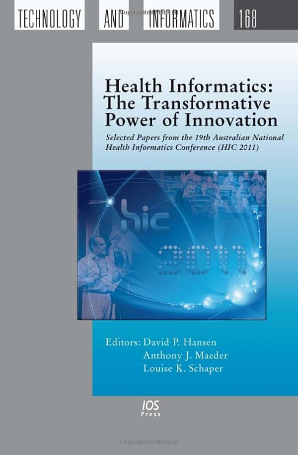 Health Informatics: The Transformative Power of Innovation - Selected Papers from the 19th Australian National Health Informatics Conference (HIC ... Technology and Informatics, 168, Band 168) Medicine