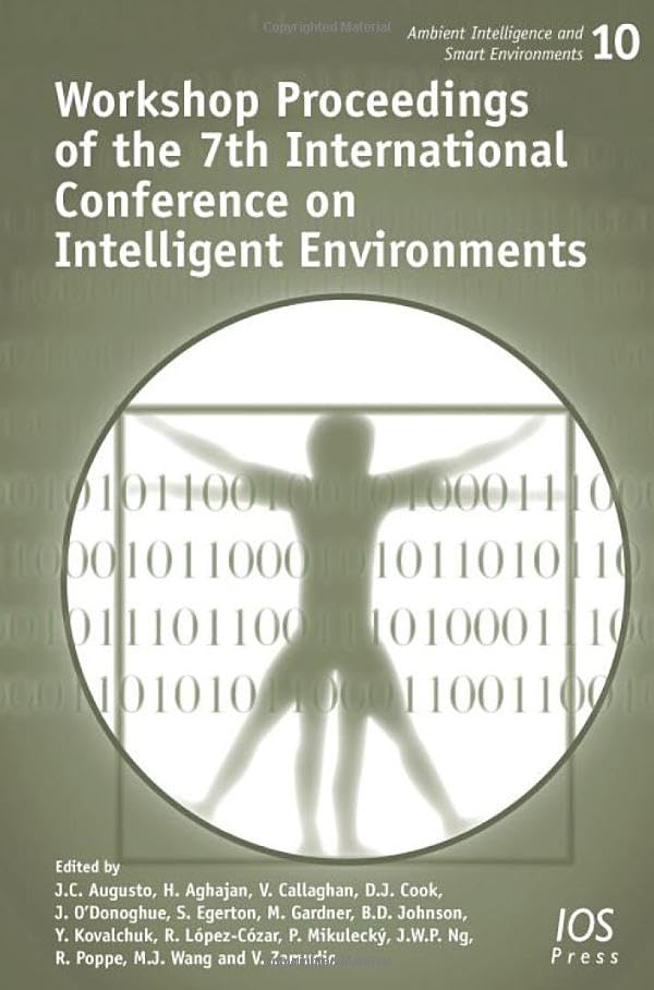 Workshop Proceedings of the 7th International Conference on Intelligent Environments (Ambient Intelligence and Smart Environments, 10, Band 10) Computer Science