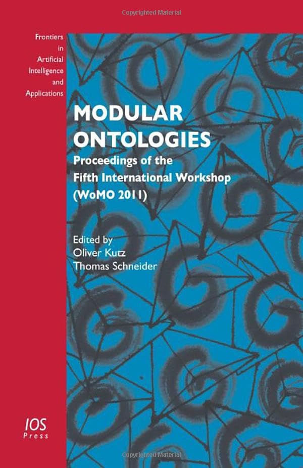 Modular Ontologies: Proceedings of the Fifth International Workshop (WoMO 2011) (Frontiers in Artificial Intelligence and Applications, 230, Band 230) Computer Science