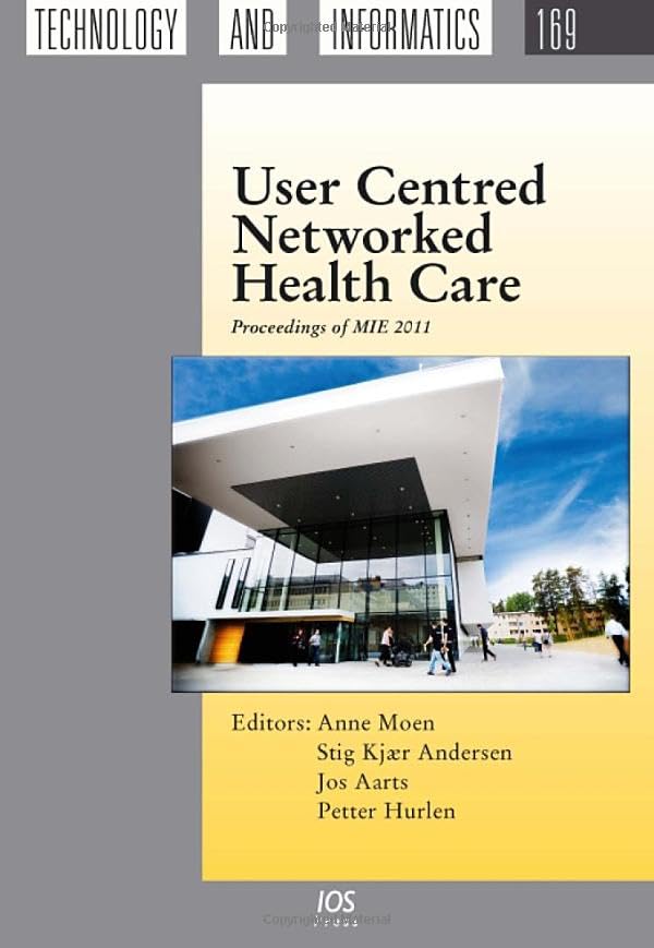 User Centred Networked Health Care: Proceedings of MIE 2011 (Studies in Health Technology and Informatics, 169, Band 169) Medicine