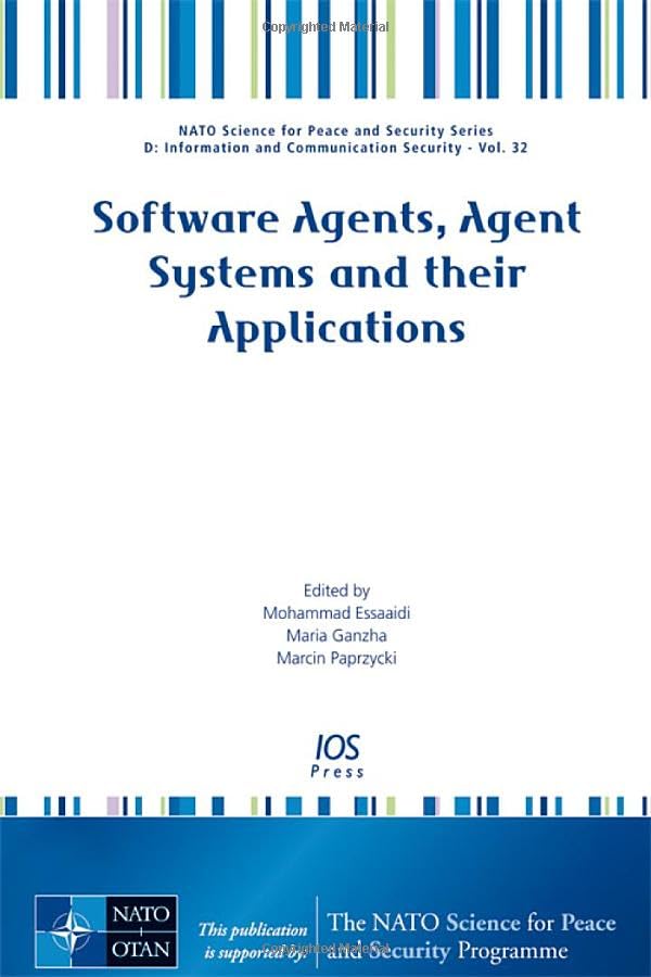 Software Agents, Agent Systems and Their Applications (NATO Science for Peace and Security Series: D: Information and Communication Security, 32, Band 32) Computer Science