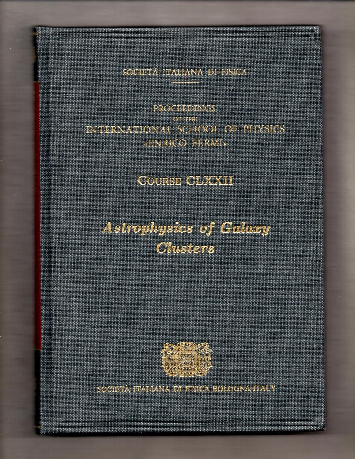Astrophysics of Galaxy Clusters (Proceedings of the International School of Physics ''Enrico Fermi'' Course, 172, Band 172) Natural Sciences