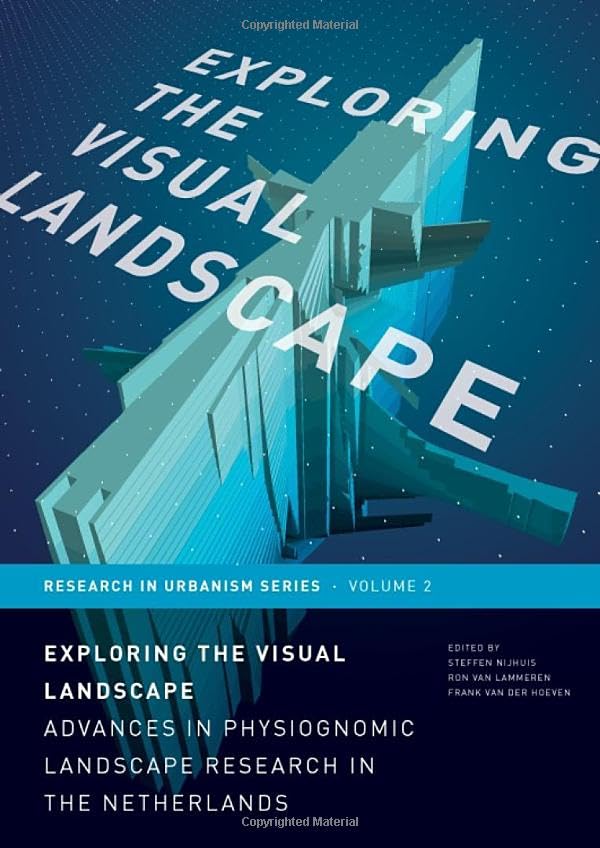 Exploring the Visual Landscape: Advances in Physiognomic Landscape Research in the Netherlands (Research in Urbanism Series, 2, Band 2) Architecture