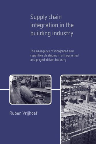 Supply Chain Integration in the Building Industry: The Emergence of Integrated and Repetitive Strategies in a Fragmented and Project-Driven Industry Business, Finance & Career