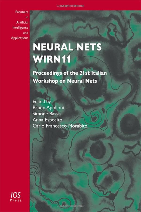 Neural Nets WIRN11: Proceedings of the 21st Italian Workshop on Neural Nets (Frontiers in Artificial Intelligence and Applications, 234, Band 234) Computer Science