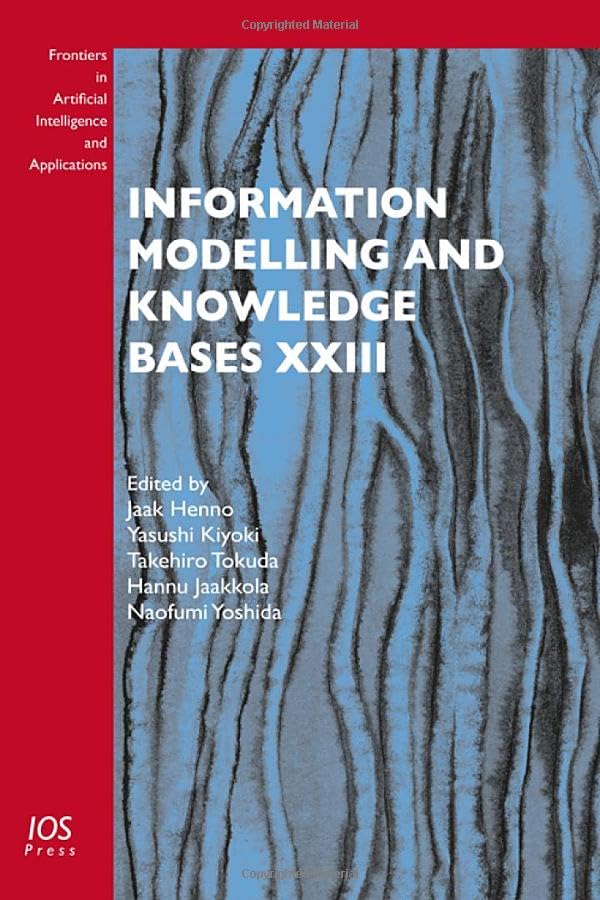 Information Modelling and Knowledge Bases Xxiii (Frontiers in Artificial Intelligence and Applications, 237, Band 237) Computer Science