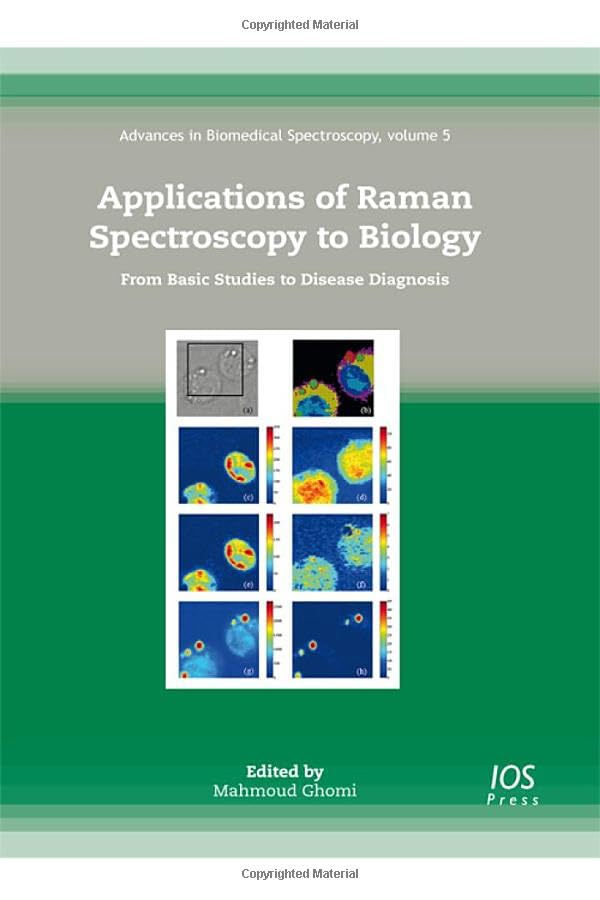 Applications of Raman Spectroscopy to Biology: From Basic Studies to Disease Diagnosis (Advances in Biomedical Spectroscopy, 5, Band 5) Medicine