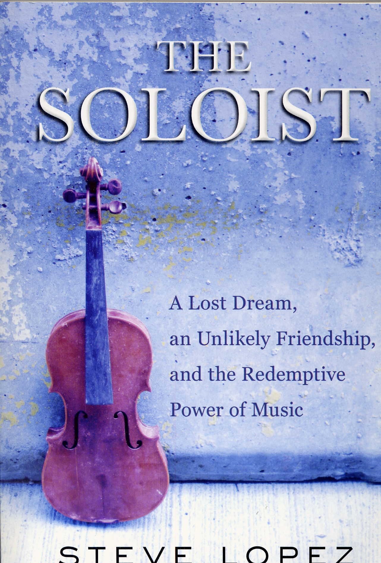 The Soloist: A Lost Dream, an Unlikely Friendship, and the Redemptive Power of Music Books