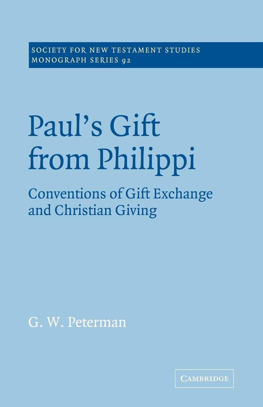 Paul's Gift from Philippi: Conventions of Gift Exchange and Christian Giving (Society for New Testament Studies Monograph, 92, Band 92) Philosophy