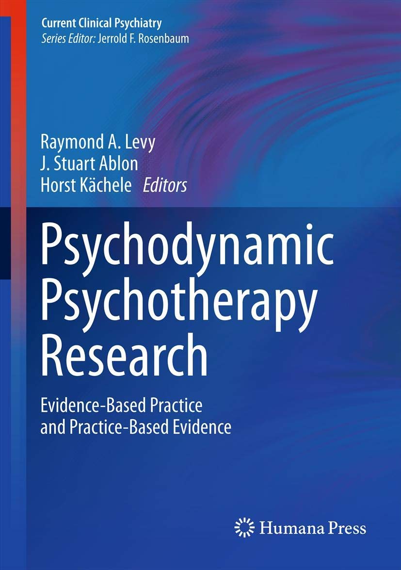Psychodynamic Psychotherapy Research: Evidence-Based Practice and Practice-Based Evidence (Current Clinical Psychiatry) Medicine