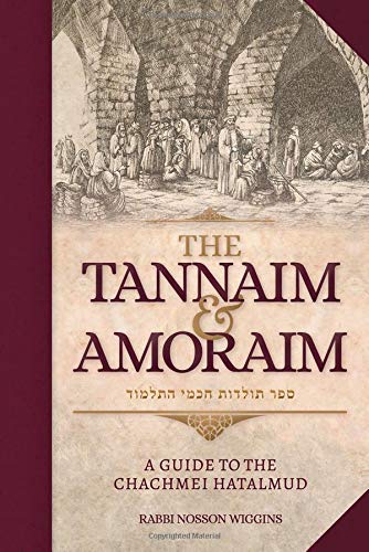The Tannaim and Amoraim - A Guide to the Chachmei HaTalmud book