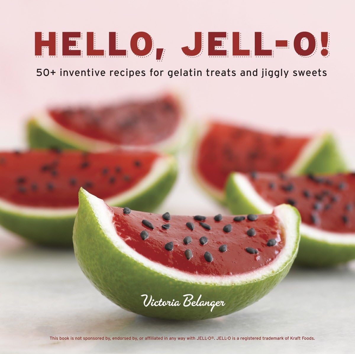 Hello, Jell-O!: 50+ Inventive Recipes for Gelatin Treats and Jiggly Sweets Leisure, Home & Garden