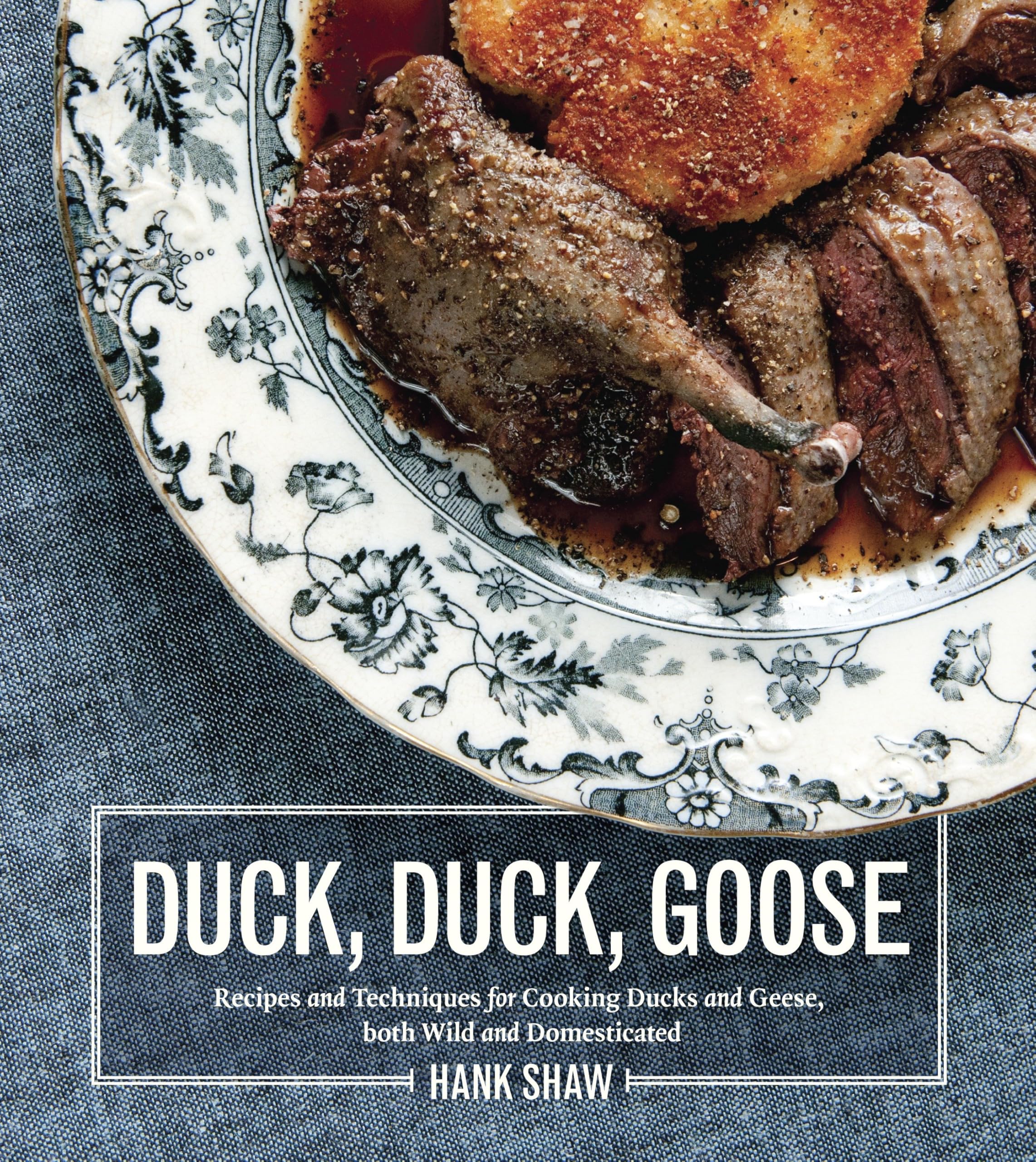 Duck, Duck, Goose: Recipes and Techniques for Cooking Ducks and Geese, both Wild and Domesticated book