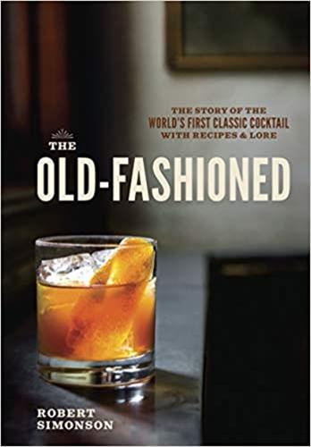 The Old-Fashioned The Story of the World's First Classic Cocktail Film, Art & Culture