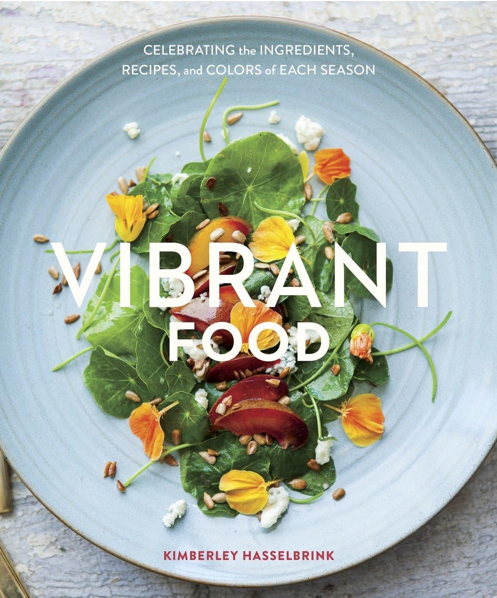 Vibrant Food: Celebrating the Ingredients, Recipes, and Colors of Each Season [A Cookbook] Leisure, Home & Garden