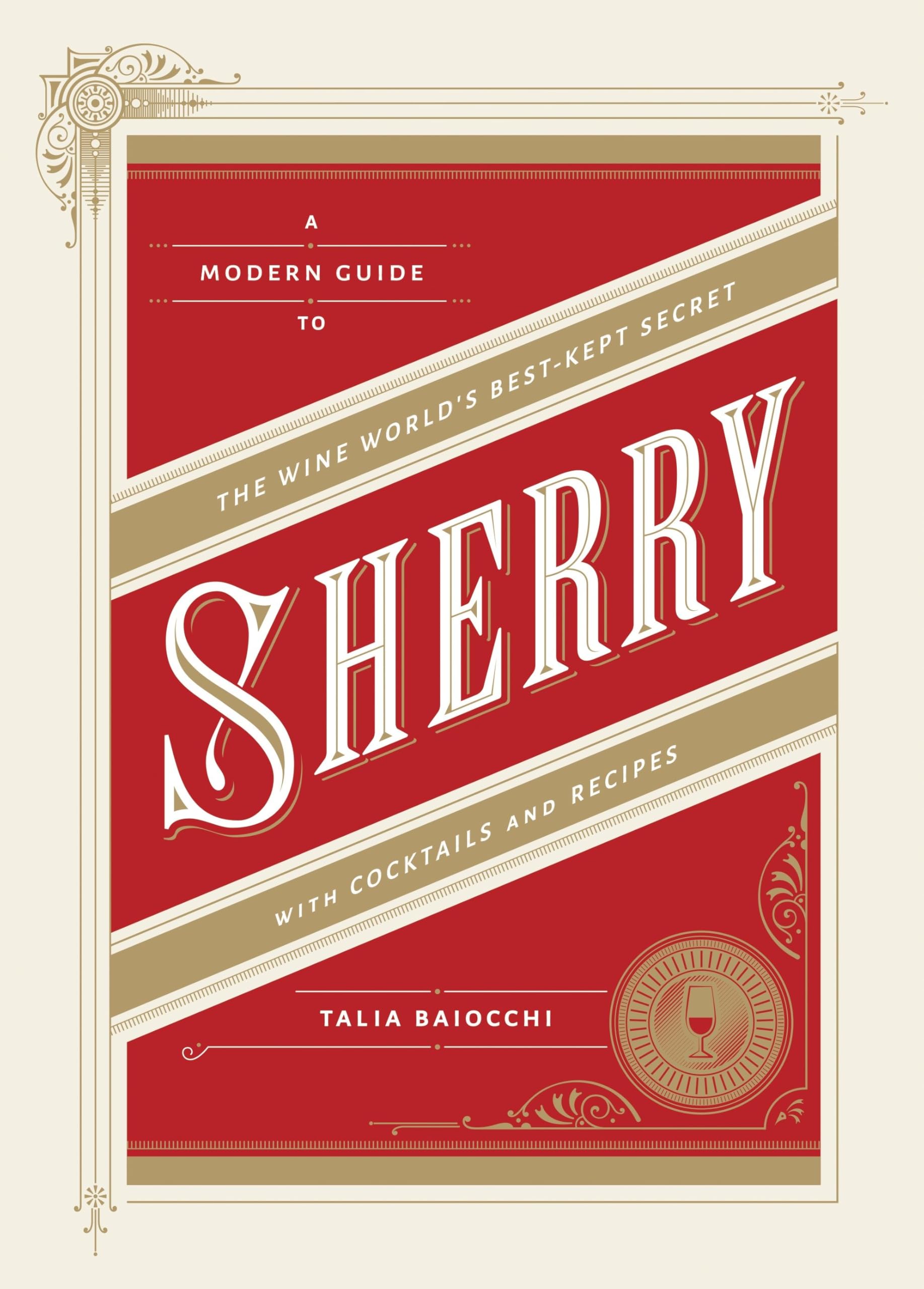 Sherry: A Modern Guide to the Wine World's Best-Kept Secret, with Cocktails and Recipes Leisure, Home & Garden
