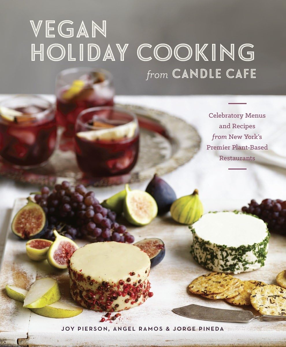 Vegan Holiday Cooking from Candle Cafe: Celebratory Menus and Recipes from New York's Premier Plant-Based Restaurants Leisure, Home & Garden