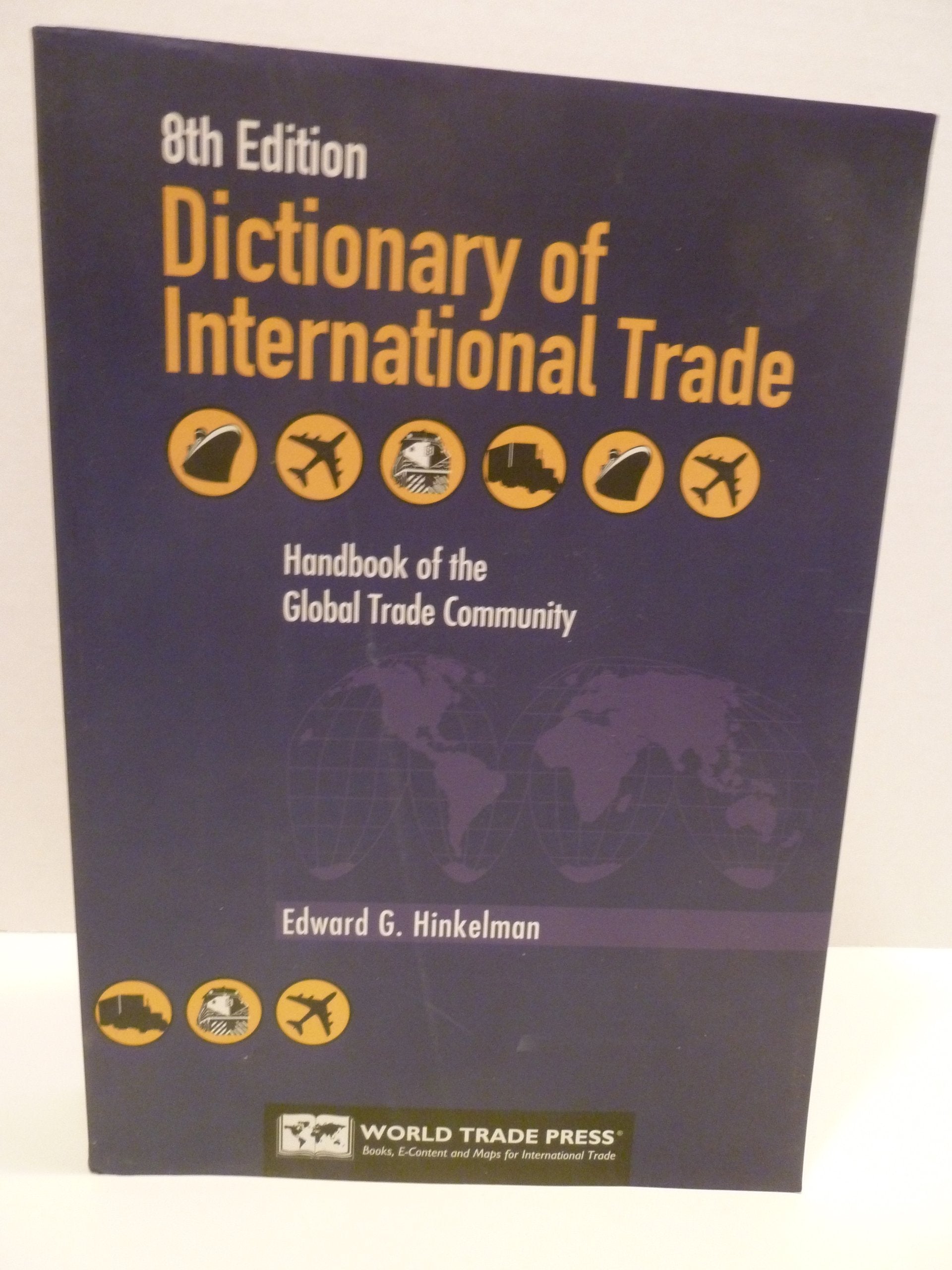 Dictionary Of International Trade: Handbook of the Global Trade Community Includes 27 Key Appendices Business, Finance & Career