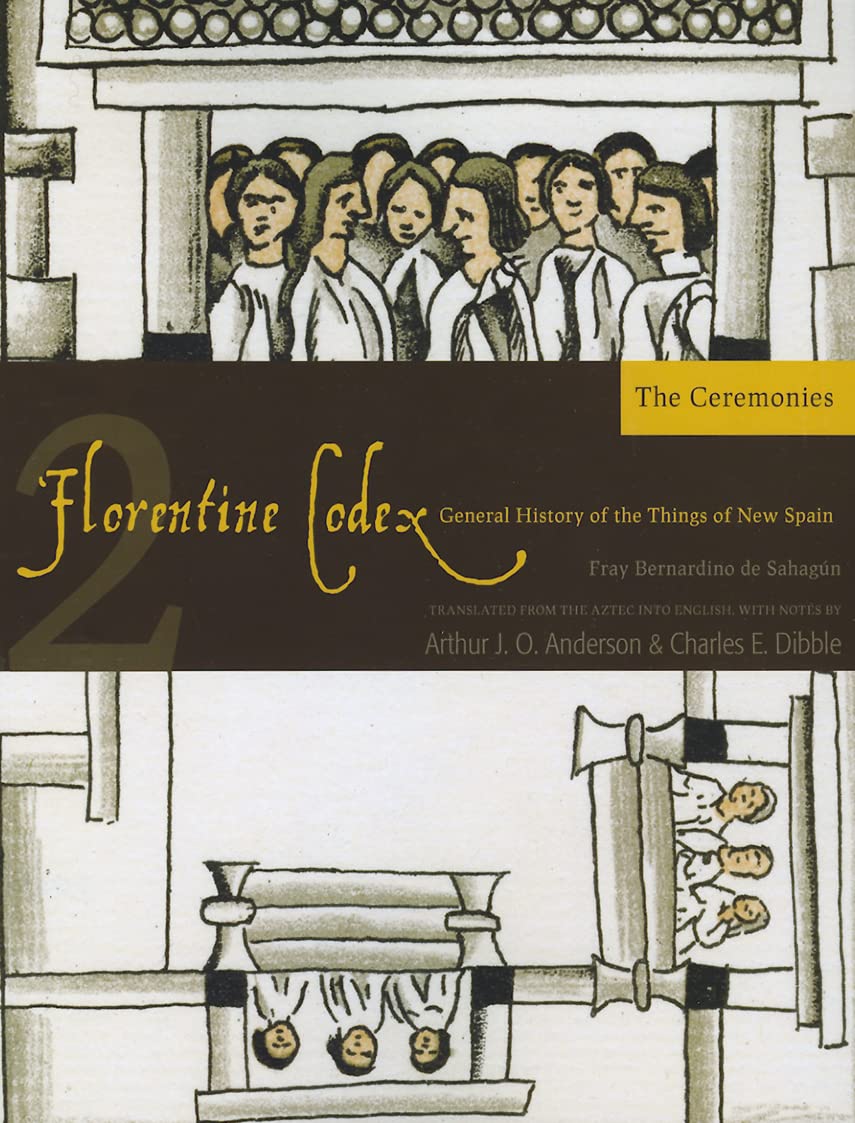 Florentine Codex: Book 2: Book 2: The Ceremonies: Book 2: The Ceremonies Volume 2 (Florentine Codex: General History of the Things of New Spain, Band 2) General education
