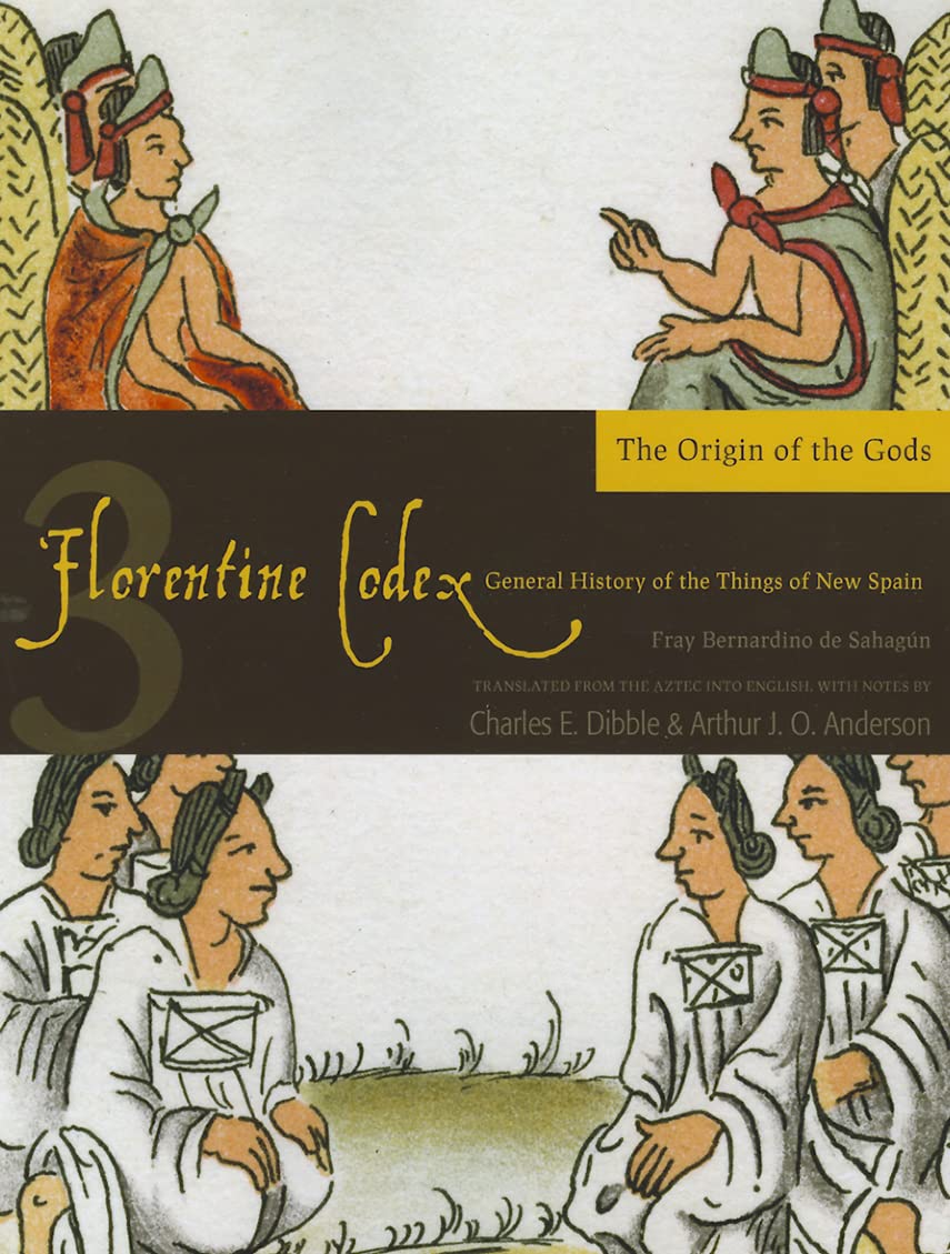 Florentine Codex: Book 3: Book 3: The Origin of the Gods: Book 3: The Origin of the Gods Volume 3 (Florentine Codex: General History of the Things of New Spain, Band 3) General education