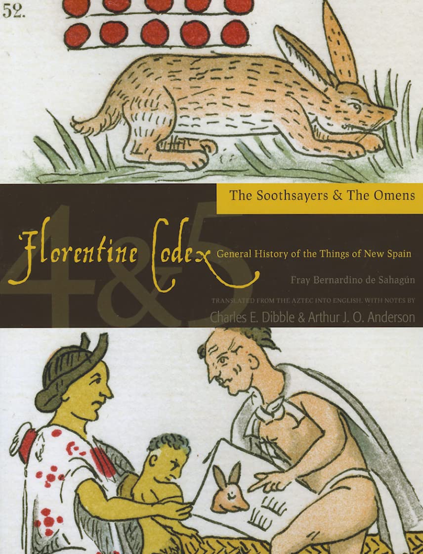 Florentine Codex: Books 4 and 5: Book 4 and 5: The Soothsayers, the Omens: Book 4 and 5: The Soothsayers, the Omens Volume 4 (Florentine Codex: General History of the Things of New Spain) General education