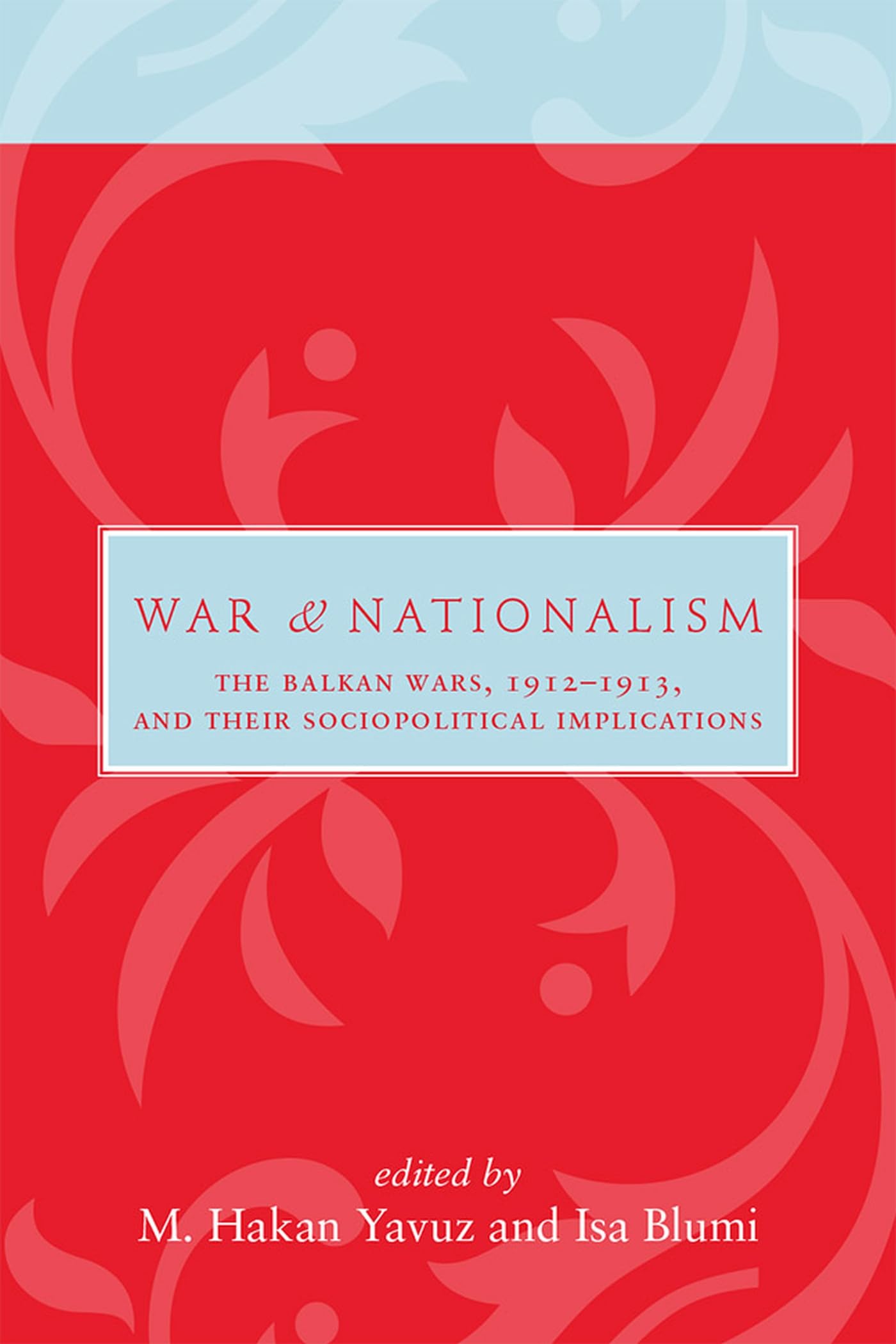 War and Nationalism: The Balkan Wars, 1912-1913, and Their Sociopolitical Implications (Utah Series in Middle East Studies) Social Sciences